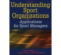 Understanding Sport Organizations: Applications for Sport Managers