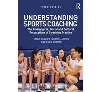 Understanding Sports Coaching: The Pedagogical, Social and Cultural Foundations of Coaching Practice