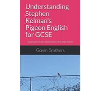 Understanding Stephen Kelman's Pigeon English for GCSE: Study Guide for 2021 and beyond for GCSE AQA students