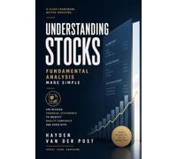 Understanding Stocks: Fundamental Analysis Made Simple for Reading Financial Statements to Identify Quality Companies and Avoid Hype