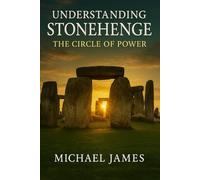 Understanding Stonehenge: The Circle of Power (Understanding Lost Knowledge)