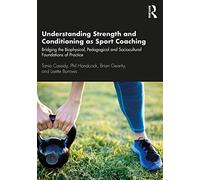 Understanding Strength and Conditioning as Sport Coaching: Bridging the Biophysical, Pedagogical and Sociocultural Foundations of Practice