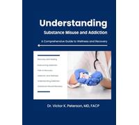 Understanding Substance Misuse And Addiction: A Comprehensive Guide to Wellness and Recovery