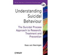 Understanding Suicidal Behaviour: The Suicidal Process Approach to Research, Treatment and Prevention (Wiley Series in Clinical Psychology)