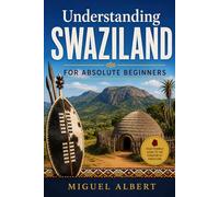 Understanding Swaziland: For Absolute Beginners