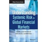 Understanding Systemic Risk in Global Financial Markets (Wiley Finance)