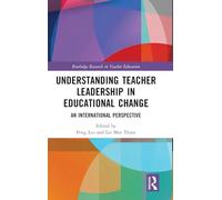 Understanding Teacher Leadership in Educational Change: An International Perspective (Routledge Research in Teacher Education)