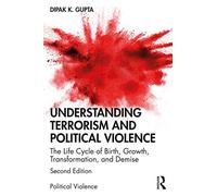 Understanding Terrorism and Political Violence: The Life Cycle of Birth, Growth, Transformation, and Demise