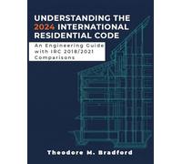 Understanding the 2024 International Residential Code: An Engineering Guide with IRC 2018/2021 Comparisons (Engineering Building Codes Series)