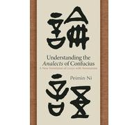 Understanding the Analects of Confucius: A New Translation of Lunyu with Annotations (SUNY series in Chinese Philosophy and Culture)