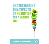 Understanding The Aspects of Nutrition For A Healthy Life