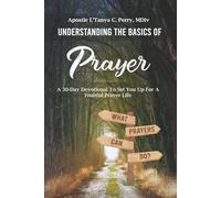 Understanding the Basics of Prayer: A 30-Day Devotional for a Fruitful Prayer Life (Faith, Purpose & Healing Collection)