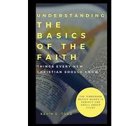 Understanding The Basics of the Faith: Things Every New Christian Should Know