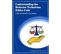 Understanding the Behavior Technician Ethics Code: Analysis and Interpretation of the Standards