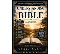 Understanding the Bible: A Simple Guide for New Believers (Walking Through the Bible Collection)