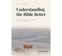 Understanding the Bible Better: Ancient Manners and Customs for Modern Readers