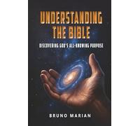 UNDERSTANDING THE BIBLE: Discovering God's All-Knowing Purpose