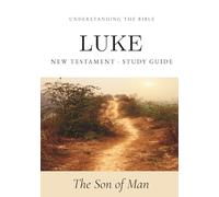 Understanding the Bible - Luke: Interactive Gospel of Luke Workbook - New Testament Study Guide for Beginners and Small Groups (Bible Study Guides: Book-by-Book)