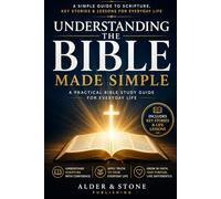 UNDERSTANDING THE BIBLE MADE SIMPLE: A Simple Guide to Understanding Scripture, Key Stories, and Life Lessons. A Practical Bible Study for Everyday Life. (The Gospel Foundations Library)