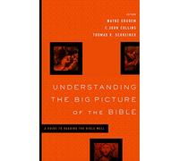 Understanding the Big Picture of the Bible: A Guide to Reading the Bible Well