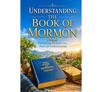 Understanding the Book of Mormon: Translating Scripture Into Real-Life Understanding: 1 Nephi (Religion)