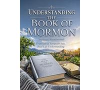 Understanding the Book of Mormon: Translating Scripture Into Real-Life Understanding: Mormon, Ether, Moroni