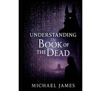 Understanding The Book Of The Dead (Understanding Lost Knowledge)