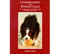 Understanding the Border Collie: The Essential Guide to Owning Border Collies and Collie Crosses as Pets by Carol Price (1999-02-26)