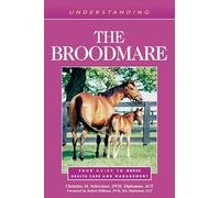 Understanding the Broodmare: Your Guide to Horse Health Care and Management (Understanding Horse Care)