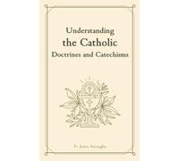 Understanding the Catholic Doctrines and Catechisms