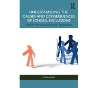Understanding the Causes and Consequences of School Exclusions : Teachers, Parents and Schools' Perspectives