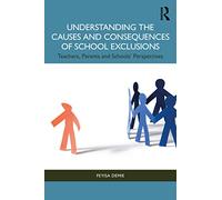 Understanding the Causes and Consequences of School Exclusions: Teachers, Parents and Schools' Perspectives