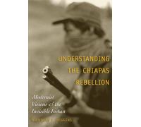 Understanding the Chiapas Rebellion: Modernist Visions and the Invisible Indian