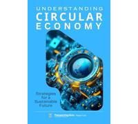 Understanding the Circular Economy: Strategies for a Sustainable Future