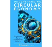 Understanding the Circular Economy: Strategies for a Sustainable Future