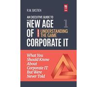 Understanding the Corporate IT Strategy Game: What You Should Know But Were Never Told to Drive Corporate Information Technology Paradigm Shift: ... New Age of Corporate Information Technology)