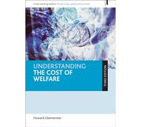 Understanding the cost of welfare (third edition) (Understanding Welfare: Social Issues, Policy and Practice)
