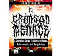 Understanding The Crimson Menace: A Complete Guide To Crimson Wasps, Crimsonoids And Sanguinians (Crimson Dawn)