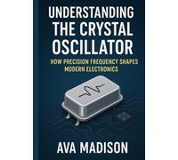 Understanding The Crystal Oscillator: How Precision Frequency Shapes Modern Electronics