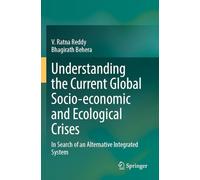 Understanding the Current Global Socio-economic and Ecological Crises: In Search of an Alternative Integrated System