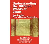 Understanding the Difficult Words of Jesus: New Insights from a Hebraic Perspective