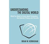 Understanding the Digital World - What You Need to Know about Computers, the Internet, Privacy, and Security