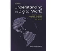 Understanding the Digital World : What You Need to Know about Computers, the Internet, Privacy, and Security, Third Edition