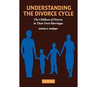 Understanding the Divorce Cycle: The Children of Divorce in their Own Marriages