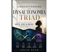 Understanding the Dysautonomia Triad: A Practical Medical Guide to POTS, EDS & MCAS for Better Health and Everyday Living