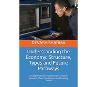 Understanding the Economy: Structure, Types and Future Pathways: A Comprehensive Insights into Economic System's, Their Components and Evolving Trends