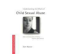 Understanding the Effects of Child Sexual Abuse: Feminist Revolutions in Theory, Research and Practice (Women and Psychology)