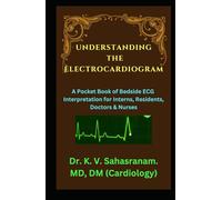 UNDERSTANDING THE ELECTROCARDIOGRAM: A Pocket Book of Bedside ECG interpretation for Interns, Residents, Doctors & Nurses