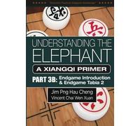 Understanding the Elephant: A Xiangqi Primer Part 3B: Endgame Tabia 2: Volume 4