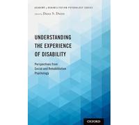 Understanding the Experience of Disability: Perspectives from Social and Rehabilitation Psychology (Academy of Rehabilitation Psychology Series)